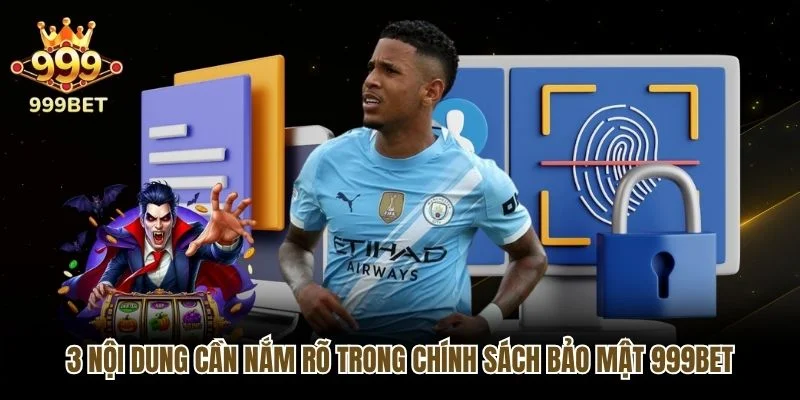 3 nội dung cần nắm rõ trong chính sách bảo mật 999bet