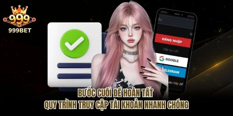 Bước cuối để hoàn tất quy trình truy cập tài khoản nhanh chóng