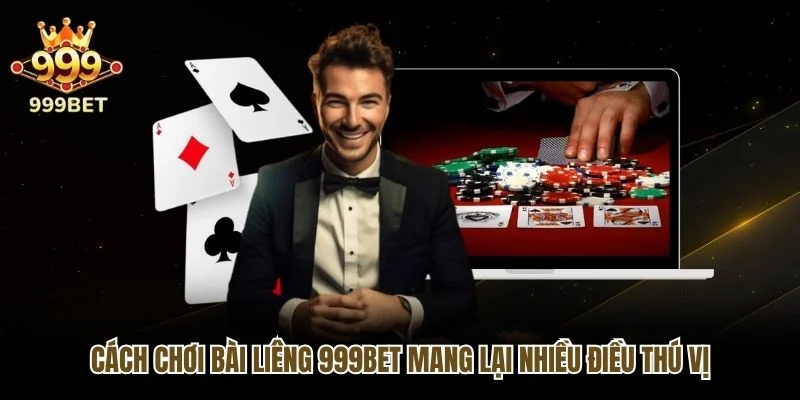 Cách chơi bài liêng 999bet mang lại nhiều điều thú vị