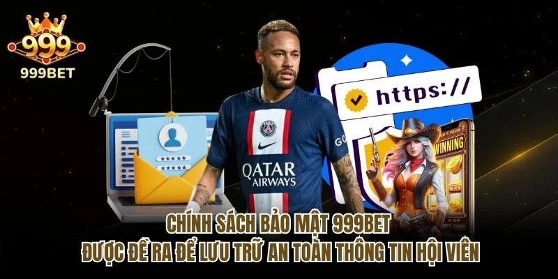 Chính sách bảo mật 999bet được đề ra để lưu trữ an toàn thông tin hội viên