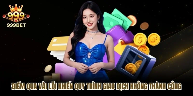 Điểm qua vài lỗi khiến quy trình giao dịch không thành công