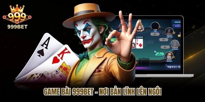 Game bài 999bet - Nơi bản lĩnh lên ngôi