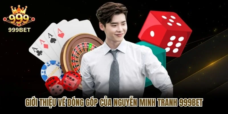 Giới thiệu về đóng góp của Nguyễn Minh Tranh 999bet