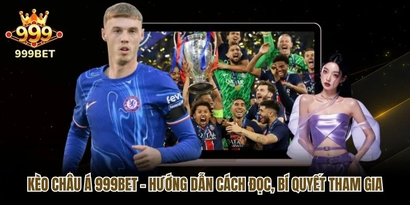 Kèo Châu Á 999bet - Hướng Dẫn Cách Đọc, Bí Quyết Tham Gia