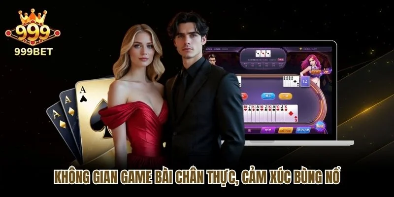 Không gian game bài chân thực, cảm xúc bùng nổ