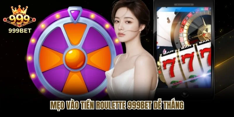 Mẹo vào tiền Roulette 999bet dễ thắng