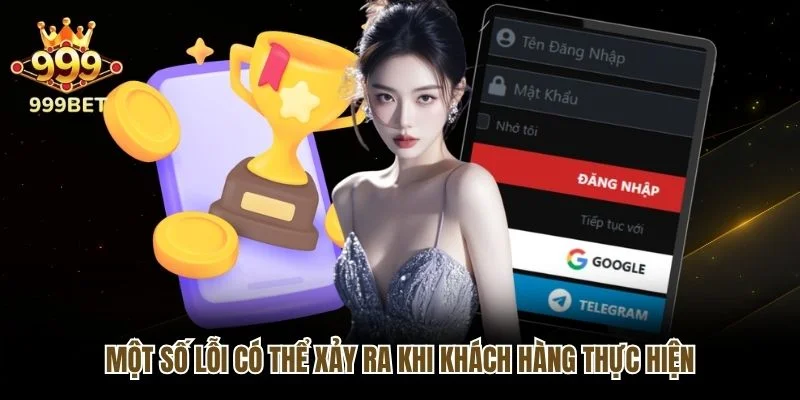 Một số lỗi có thể xảy ra khi khách hàng thực hiện