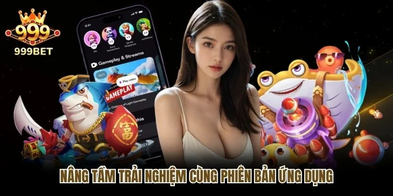 Nâng tầm trải nghiệm cùng phiên bản ứng dụng