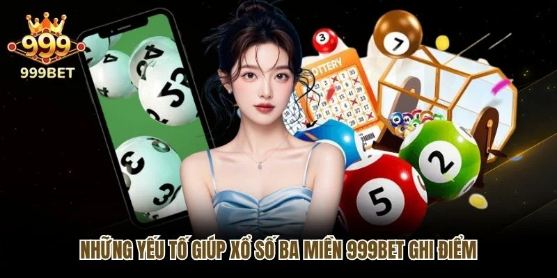 Những yếu tố giúp xổ số ba miền 999bet ghi điểm