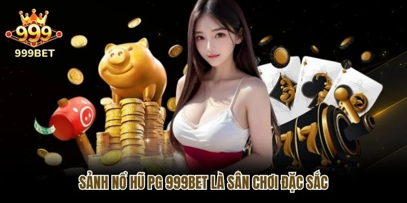 Sảnh nổ hũ PG 999bet là sân chơi đặc sắc
