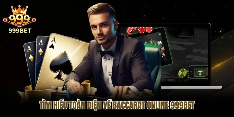 Tìm hiểu toàn diện về baccarat online 999bet