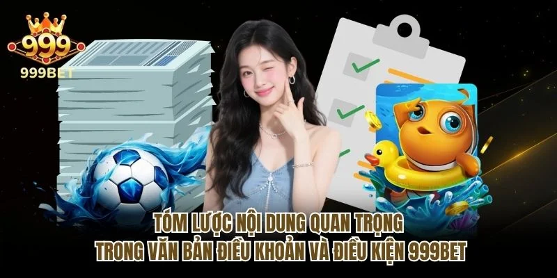 Tóm lược nội dung quan trọng trong văn bản điều khoản và điều kiện 999bet