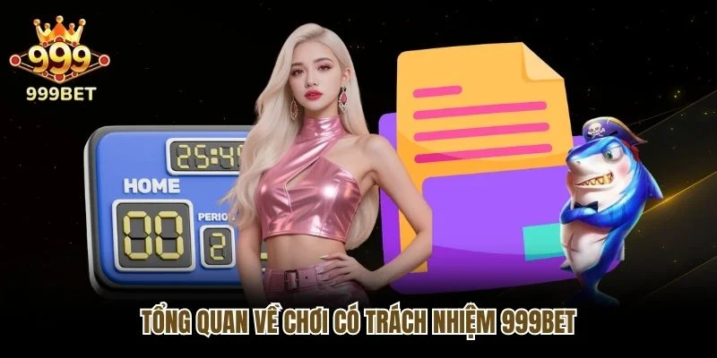 Tổng quan về chơi có trách nhiệm 999bet